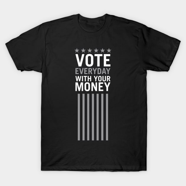 Vote Everyday With Your Money 2 - Political Campaign T-Shirt by Vector-Artist